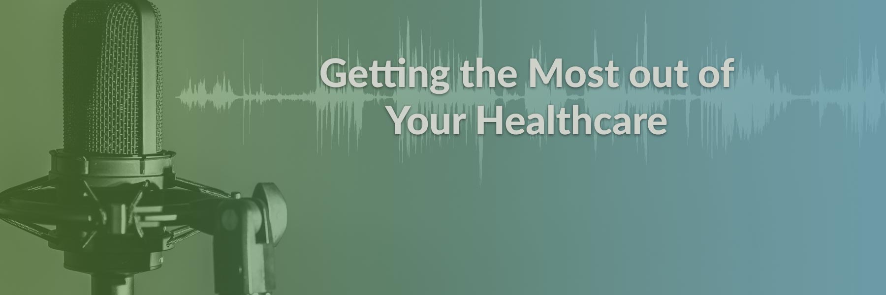 Getting the Most out of your Healthcare